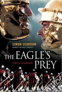 The Eagle's Prey libro in lingua di Scarrow Simon