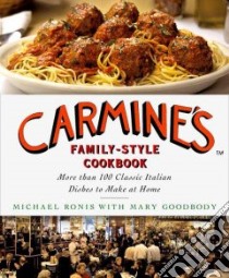 Carmine's Family-Style Cookbook libro in lingua di Ronis Michael, Goodbody Mary