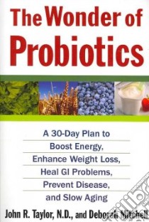 The Wonder of Probiotics libro in lingua di Taylor John R., Mitchell Deborah