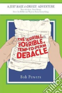 The Terrible, Horrible, Temp-to-Perm Debacle libro in lingua di Powers Bob