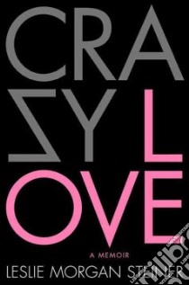Crazy Love libro in lingua di Steiner Leslie Morgan