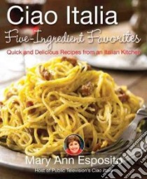 Ciao Italia Five-Ingredient Favorites libro in lingua di Esposito Mary Ann