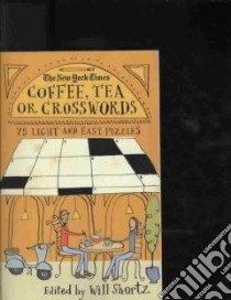 The New York Times Coffee, Tea or Crosswords libro in lingua di Shortz Will (EDT), New York Times Company