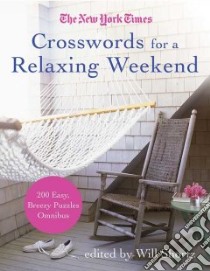 The New York Times Crosswords for a Relaxing Weekend libro in lingua di Shortz Will (EDT), New York Times Company (COR)
