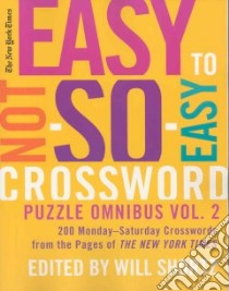 The New York Times Easy to Not So Easy Crossword Puzzle Omnibus libro in lingua di Shortz Will (EDT), New York Times Company (COR)