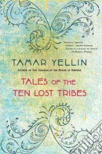 Tales of the Ten Lost Tribes libro in lingua di Yellin Tamar