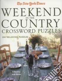 The New York Times Weekend in the Country Crossword Puzzles libro in lingua di Shortz Will (EDT)