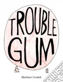 Trouble Gum libro in lingua di Cordell Matthew