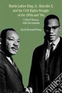 Martin Luther King Jr., Malcolm X, and the Civil Rights Struggle of the 1950s and 1960s libro in lingua di Howard-Pitney David