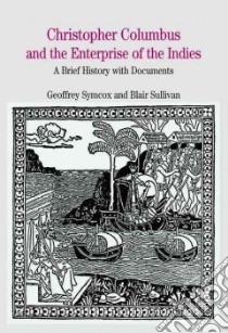 Christopher Columbus and the Enterprise of the Indies libro in lingua di Symcox Geoffrey, Sullivan Blair