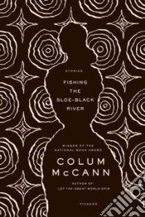 Fishing the Sloe-Black River libro in lingua di McCann Colum
