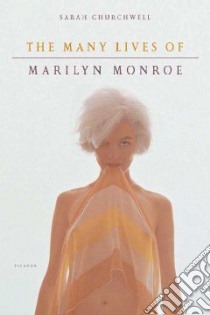 The Many Lives of Marilyn Monroe libro in lingua di Churchwell Sarah