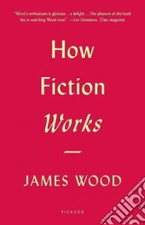 How Fiction Works libro in lingua di Wood James