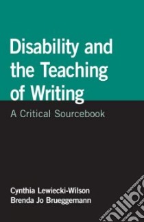 Disability and the Teaching of Writing libro in lingua di Lewiecki-Wilson Cynthia (EDT), Brueggemann Brenda Jo (EDT), Dolmage Jay (EDT)