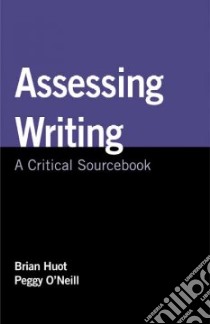 Assessing Writing libro in lingua di Huot Brian (EDT), O'Neill Peggy