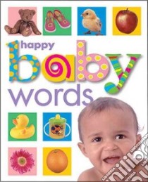 Happy Baby Words libro in lingua di Priddy Roger, Brown Richard (ILT), Shott Stephen (ILT)