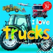 I Love Trucks libro in lingua di Rigg Jo, Mugford Simon