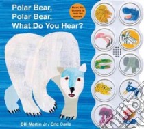 Polar Bear, Polar Bear, What Do You Hear? libro in lingua di Martin Bill Jr., Carle Eric (ILT)