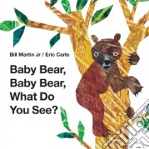 Baby Bear, Baby Bear, What Do You See? libro in lingua di Martin Bill, Carle Eric (CON)