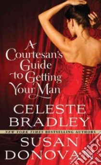 A Courtesan's Guide to Getting Your Man libro in lingua di Bradley Celeste, Donovan Susan
