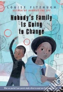 Nobody's Family Is Going to Change libro in lingua di Fitzhugh Louise