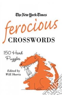 The New York Times Ferocious Crosswords libro in lingua di Shortz Will (EDT), New York Times Company