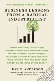 Business Lessons from a Radical Industrialist libro in lingua di Anderson Ray C., White Robin