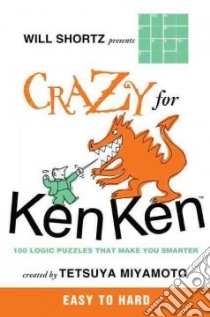 Will Shortz Presents Crazy for Kenken Easy to Hard libro in lingua di Miyamoto Tetsuya (CRT), Shortz Will (INT)