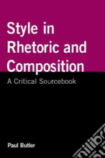 Style in Rhetoric and Composition libro in lingua di Butler Paul