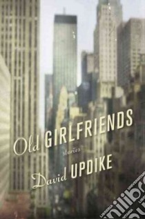 Old Girlfriends libro in lingua di Updike David