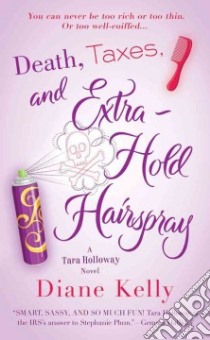 Death, Taxes, and Extra-hold Hairspray libro in lingua di Kelly Diane