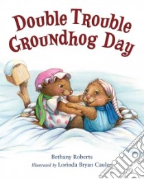 Double Trouble Groundhog Day libro in lingua di Roberts Bethany, Cauley Lorinda Bryan (ILT)