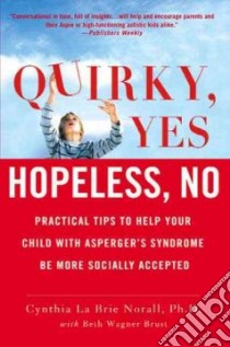 Quirky, Yes Hopeless No libro in lingua di Norall Cynthia La Brie Ph.D., Brust Beth Wagner (CON)