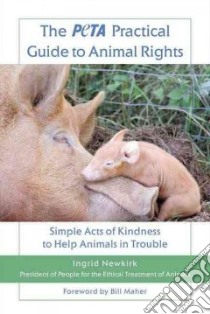 The Peta Practical Guide to Animal Rights libro in lingua di Newkirk Ingrid, Maher Bill (FRW)