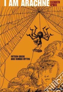 I Am Arachne libro in lingua di Spires Elizabeth, Gerstein Mordicai (ILT)