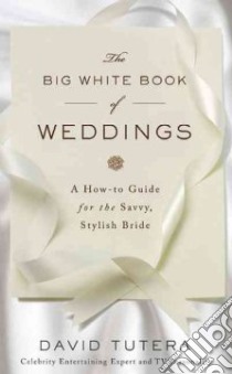 The Big White Book of Weddings libro in lingua di Tutera David