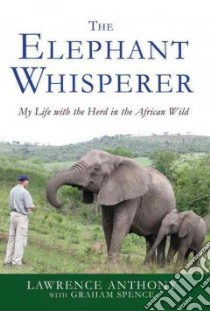 The Elephant Whisperer libro in lingua di Anthony Lawrence, Spence Graham