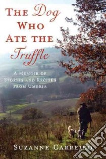 The Dog Who Ate the Truffle libro in lingua di Carreiro Suzanne