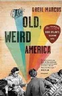 The Old, Weird America libro in lingua di Marcus Greil