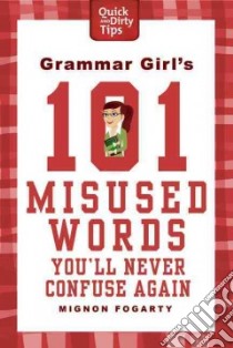 Grammar Girl's 101 Misused Words You'll Never Confuse Again libro in lingua di Fogarty Mignon