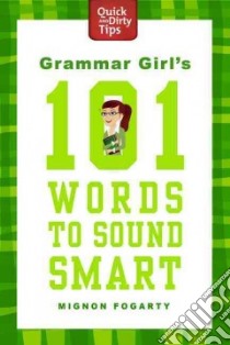 Grammar Girl's 101 Words to Sound Smart libro in lingua di Fogarty Mignon