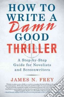 How to Write a Damn Good Thriller libro in lingua di Frey James N.