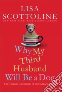 Why My Third Husband Will Be a Dog libro in lingua di Scottoline Lisa