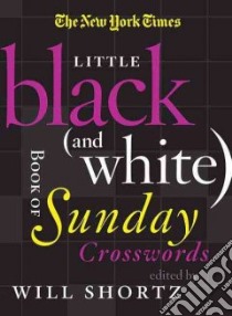 The New York Times Little Black (and White) Book of Sunday Crosswords libro in lingua di Shortz Will (EDT)