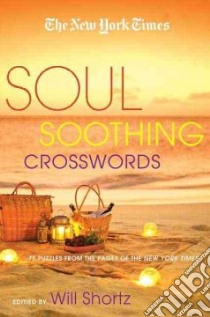 The New York Times Soul-Soothing Crosswords libro in lingua di Shortz Will (EDT)