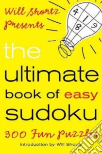Will Shortz Presents the Ultimate Book of Easy Sudoku libro in lingua di Shortz Will (INT)