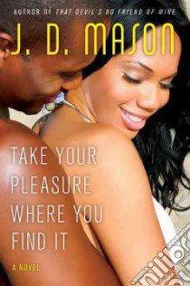 Take Your Pleasure Where You Find It libro in lingua di Mason J. D.