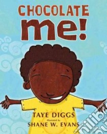 Chocolate Me! libro in lingua di Diggs Taye, Evans Shane W. (ILT)