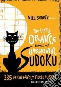 Will Shortz Presents the Little Orange Book of Harrowing Sudoku libro in lingua di Shortz Will (EDT)