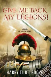 Give Me Back My Legions! libro in lingua di Turtledove Harry